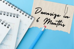 Downsizing in Six Months